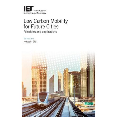 Low Carbon Mobility for Future Cities: Principles and Applications Hardcover, Institution of Engineering & Technology