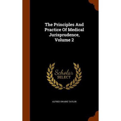 The Principles and Practice of Medical Jurisprudence Volume 2 Hardcover, Arkose Press