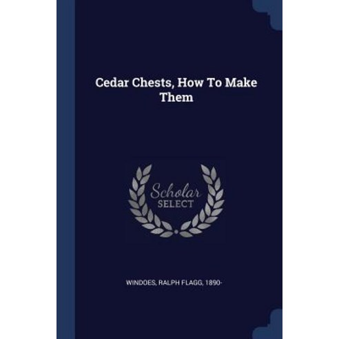 Cedar Chests How to Make Them Paperback, Sagwan Press