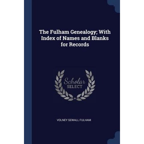 The Fulham Genealogy; With Index of Names and Blanks for Records Paperback, Sagwan Press