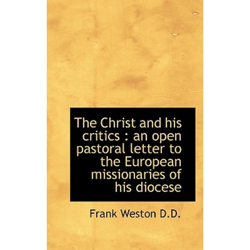 The Christ and His Critics: An Open Pastoral Letter to the European Missionaries of His Diocese Paperback, BiblioLife