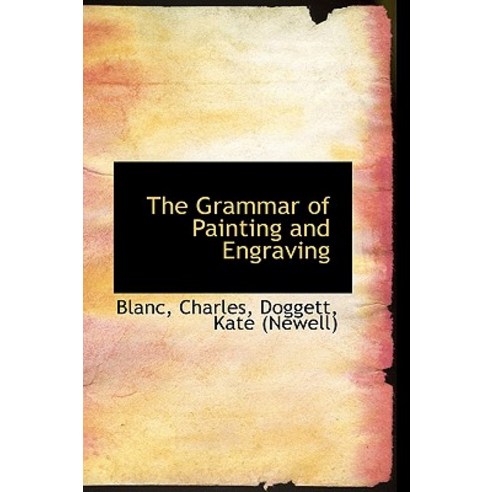The Grammar of Painting and Engraving Hardcover, BiblioLife