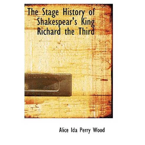 The Stage History of Shakespear''s King Richard the Third Hardcover, BiblioLife