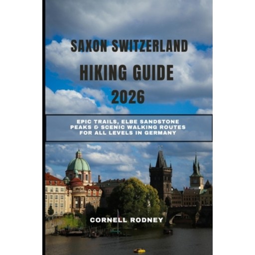 (영문도서)Saxon Switzerland Hiking Guide 2026: Epic Trails, Elbe Sandstone Peaks & Scenic..., Paperback