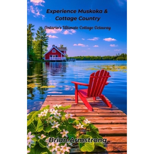 (영문도서)Experience Muskoka & Cottage Country: Ontario's Ultimate Cottage Getaway, Paperback