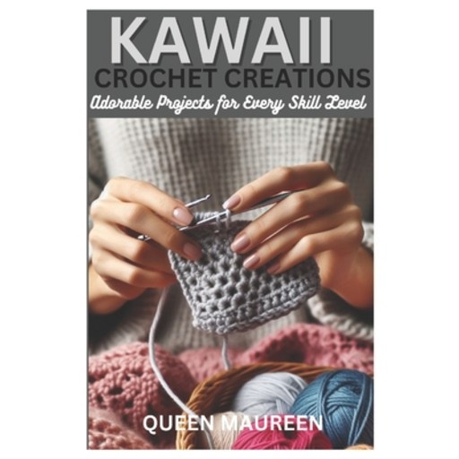 (영문도서) Kawaii Crochet Creations: Adorable Projects for Every Skill Level Paperback