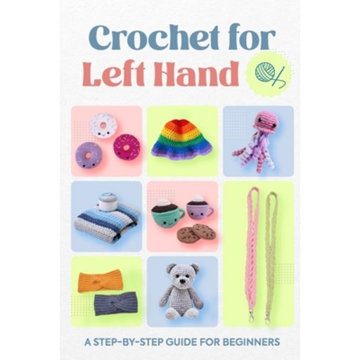 (영문도서) Crochet for Left Hand: A Step-by-Step Guide for Beginners Paperback