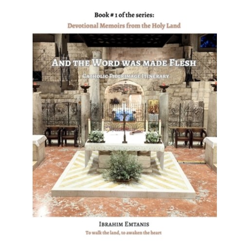 (영문도서)And the Word was made flesh - Devotional Memoirs from the Holy Land, Hardcover