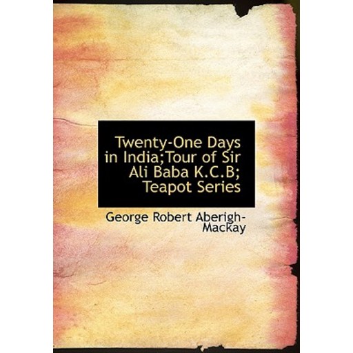 Twenty-One Days in India;tour of Sir Ali Baba K.C.B; Teapot Series, Paperback