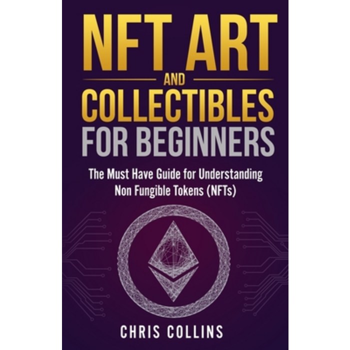 NFT Art and Collectibles for Beginners:The Must Have Guide for Understanding Non Fungible Token..., Marketing Forte LLC, English, 9781087966762 대표 이미지 - NFT 추천