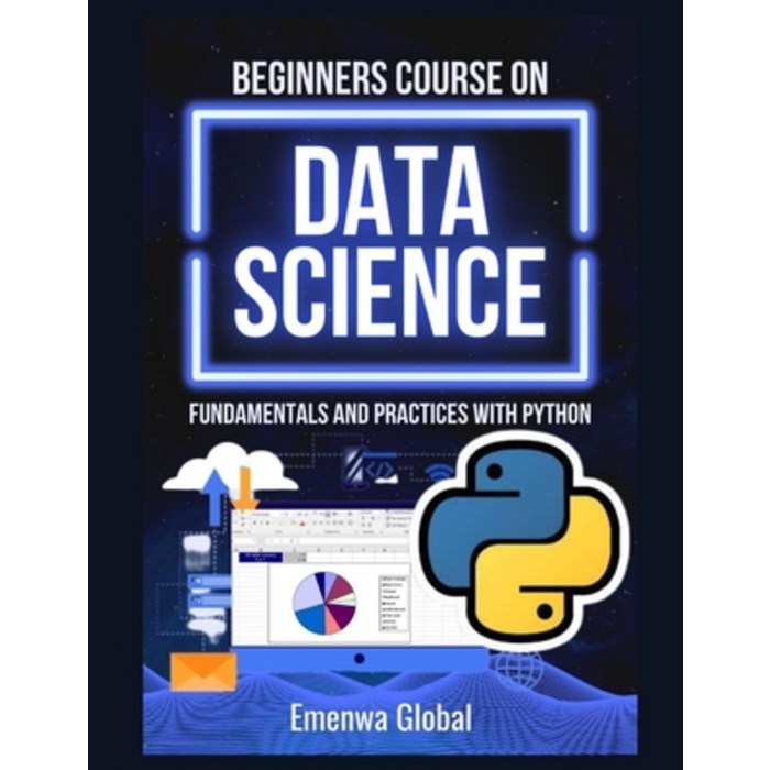 (영문도서) Beginners Course On Data Science: Fundamentals and Practices With Python Paperback, Independently Published, English, 9798352524756 대표 이미지 - 데이터 사이언스 책 추천