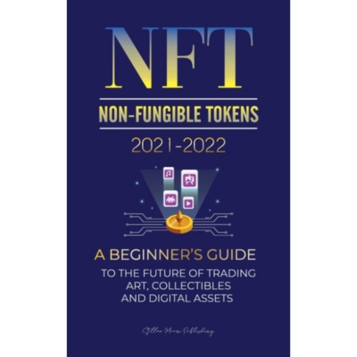 (영문도서) NFT (Non-Fungible Tokens) 2021-2022: A Beginner's Guide to the Future of Trading Art Collect... Paperback, Blockchain Fintech, English, 9789492916426 대표 이미지 - NFT 추천