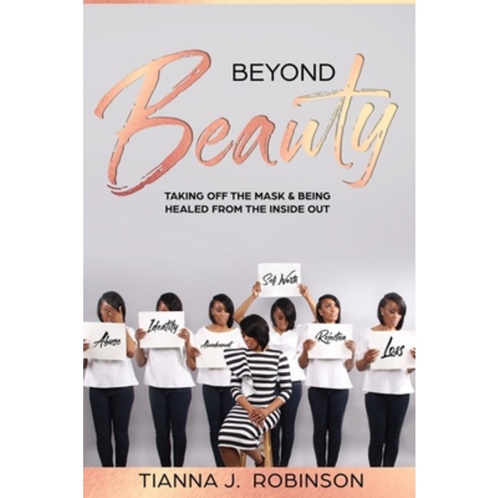 Beyond Beauty: Taking Off The Mask And Being Healed From The Inside Out Paperback, Independently Published