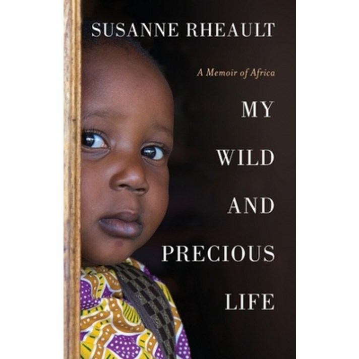 My Wild and Precious Life: A Memoir of Africa Paperback, Bush Baby Press