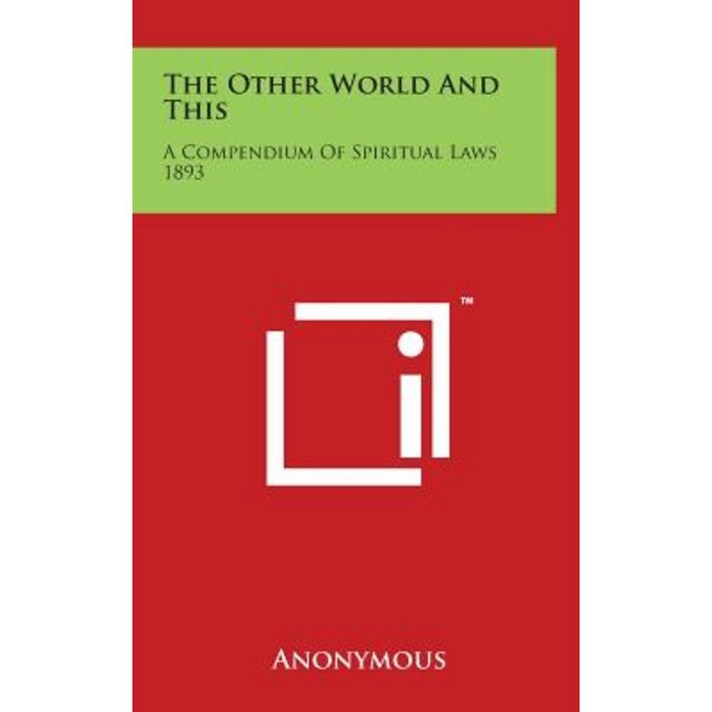 The Other World and This: A Compendium of Spiritual Laws 1893 Hardcover, Literary Licensing, LLC