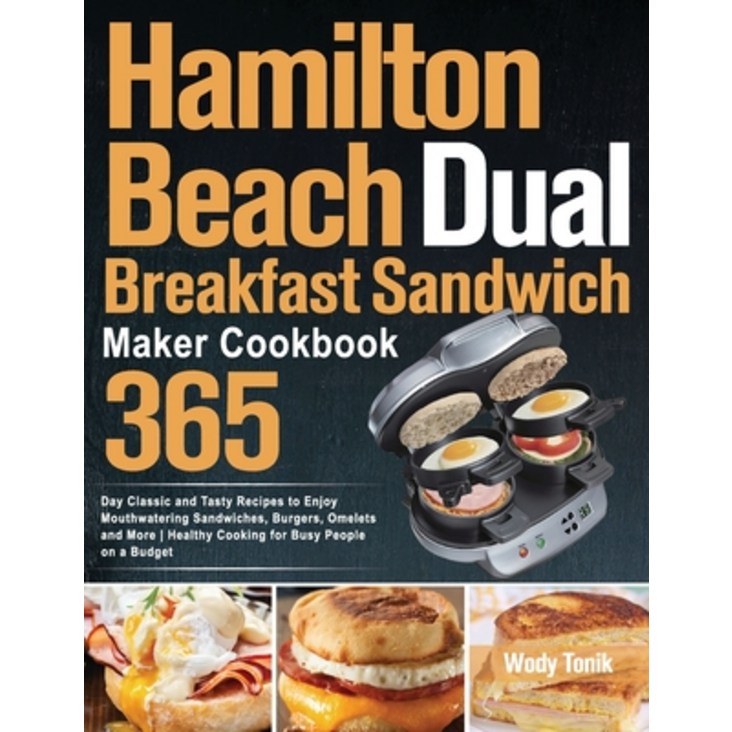 영문도서 Hamilton Beach Dual Breakfast Sandwich Maker Cookbook 365Day Classic and Tasty Recipes to E..., Paperback